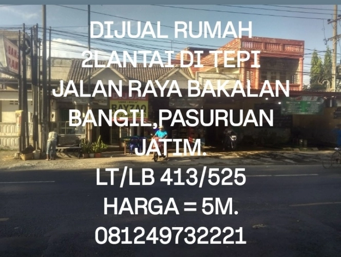 DIJUAL RUMAH 2LANTAI DI TEPI JALAN RAYA BAKALAN BANGIL KABUPATEN PASURUAN JATIM